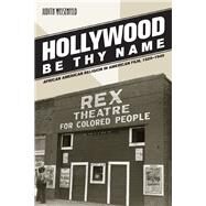Hollywood Be Thy Name by Weisenfeld, Judith, 9780520251007