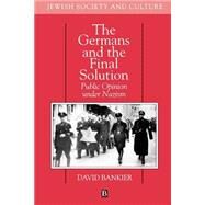 The Germans and the Final Solution Public Opinion Under Nazism by Bankier, David, 9780631201007