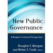 New Public Governance: A Regime-Centered Perspective by Morgan; Douglas, 9780765641007