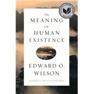 The Meaning of Human Existence by Wilson, Edward O., 9780871401007