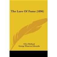 The Lure of Fame by Holland, Clive; Edwards, George Wharton, 9781437091007