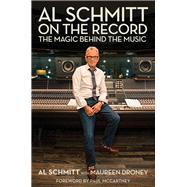 Al Schmitt on the Record The Magic Behind the Music by Schmitt, Al; Droney, Maureen; McCartney, Sir Paul, 9781493051007