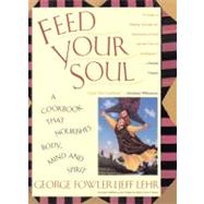 Feed Your Soul A Cookbook That Nourishes Body Mind And Spirit by Fowler, George, 9780671891008