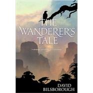 The Wanderer's Tale by Bilsborough, David, 9780765321008
