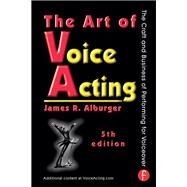 The Art of Voice Acting: The Craft and Business of Performing for Voiceover by Alburger; James R., 9781138171008