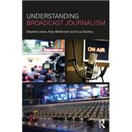 Understanding Broadcast Journalism by Jukes; Stephen, 9781138241008