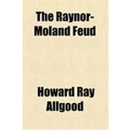 The Raynor-moland Feud by Allgood, Howard Ray; Saulsbury Publishing Company, 9781154531008