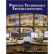 Process Technology Troubleshooting by Thomas,Ph.D., Charles E., 9781428311008