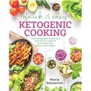 Quick & Easy Ketogenic Cooking by Emmerich, Maria, 9781628601008