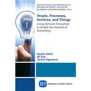People, Processes, Services, and Things by Dahir, Hazim; Dry, Bil; Pignataro, Carlos, 9781631571008