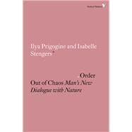 Order Out of Chaos Man's New Dialogue with Nature by Prigogine, Ilya; Stengers, Isabelle; Toffler, Alvin, 9781786631008