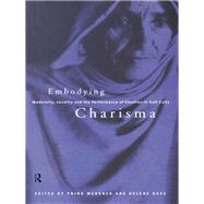 Embodying Charisma: Modernity, Locality and the Performance of Emotion in Sufi Cults by Basu,Helene;Basu,Helene, 9780415151009