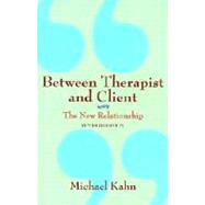 Between Therapist and Client The New Relationship by Kahn, Michael, 9780805071009