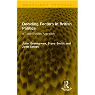 Deciding Factors in British Politics by John Greenaway; Steve Smith; John Street, 9781003731009