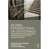Global Perspectives on Desistance: Reviewing what we know and looking to the future by Shapland; Joanna, 9781138851009