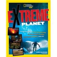 Extreme Planet Carsten Peter's Adventures in Volcanoes, Caves, Canyons, Deserts, and Beyond! by Peter, Carsten; Phelan, Glen, 9781426321009