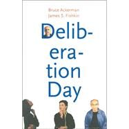 Deliberation Day by Bruce Ackerman and James S. Fishkin, 9780300101010