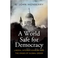 A World Safe for Democracy by G. John Ikenberry, 9780300271010