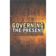 Governing the Present Administering Economic, Social and Personal Life by Rose, Nikolas; Miller, Peter, 9780745641010