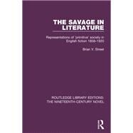 The Savage in Literature: Representations of 'primitive' society in English fiction 1858-1920 by Street dec'd; Brian V., 9781138671010