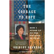 The Courage to Hope How I Stood Up to the Politics of Fear by Sherrod, Shirley; Whitney, Catherine, 9781451651010