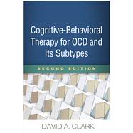 Cognitive-Behavioral Therapy for OCD and Its Subtypes by Clark, David A., 9781462541010