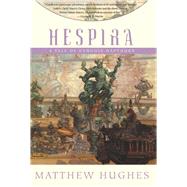 Hespira : A Tale of Henghis Hapthorn by Hughes, Matthew, 9781597801010