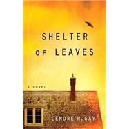 Shelter of Leaves by Gay, Lenore, 9781631521010