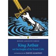 King Arthur and His Knights of the Round Table by Green, Roger Lancelyn, 9780141321011
