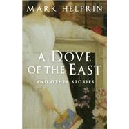 A Dove Of The East by Helprin, Mark, 9780156031011