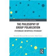 The Philosophy of Group Polarization by Fernando Broncano-Berrocal; J. Adam Carter, 9780367901011