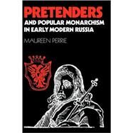 Pretenders and Popular Monarchism in Early Modern Russia: The False Tsars of the Time and Troubles by Maureen Perrie, 9780521891011