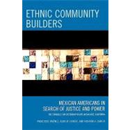 Ethnic Community Builders Mexican-Americans in Search of Justice and Power by Jimnez, Francisco; Garca, Alma M.; Garcia, Richard A., 9780759111011