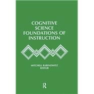 Cognitive Science Foundations of Instruction by Rabinowitz,Mitchell, 9781138971011