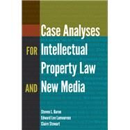 Case Analyses for Intellectual Property Law and New Media by Baron, Steven L.; Lamoureux, Edward Lee; Stewart, Claire, 9781433131011