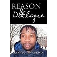 Reason & Dialogue by Nwankwo, Kanayo, 9781439241011
