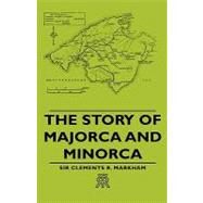 The Story of Majorca and Minorca by Markham, Clements Robert, Sir, 9781443721011