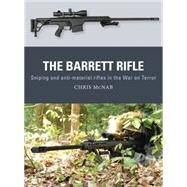 The Barrett Rifle Sniping and anti-materiel rifles in the War on Terror by McNab, Chris; Shumate, Johnny; Gilliland, Alan, 9781472811011