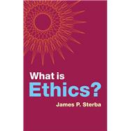 What Is Ethics? by Sterba, James P., 9781509531011