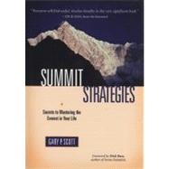 Summit Strategies Secrets To Mastering The Everest In Your Life by Scott, Gary P.; Bass, Dick, 9781582701011