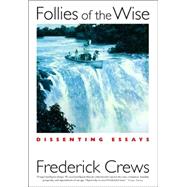 Follies of the Wise Dissenting Essays by Crews, Frederick, 9781593761011