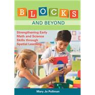 Blocks and Beyond : Strengthening Early Math and Science Skills Through Spatial Learning by Pollman, Mary Jo, 9781598571011