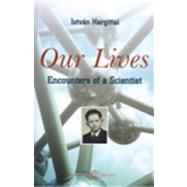 Our Lives : Encounters of a Scientist by Hargittai, Istvan, 9789630581011