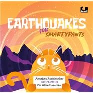 Earthquakes for Smartypants by Ravishankar, Anushka; Hazarika, Pia Alize, 9780143461012