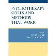 Psychotherapy Skills and Methods That Work by Hill, Clara E.; Norcross, John C., 9780197611012