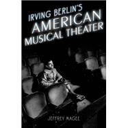 Irving Berlin's American Musical Theater by Magee, Jeffrey, 9780199381012