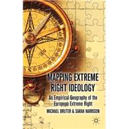 Mapping Extreme Right Ideology An Empirical Geography of the European Extreme Right by Bruter, Michael; Harrison, Sarah, 9780230581012