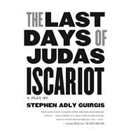 The Last Days of Judas Iscariot A Play by Guirgis, Stephen Adly; Guirgis, Stephen Adly, 9780571211012