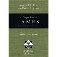 A Deeper Look at James by Le Peau, Andrew T.; Le Peau, Phyllis J., 9780830831012