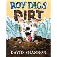 Roy Digs Dirt by Shannon, David; Shannon, David, 9781338251012